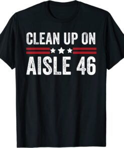 Trump 2024 Back America Clean Up On Aisle 46 Anti Joe Biden Tee Shirt
