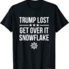 Trump Lost Get Over It Snowflake - Pro Joe Anti Trump T-Shirt