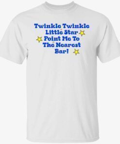 Twinkle twinkle little star point me to the nearest bar shirt