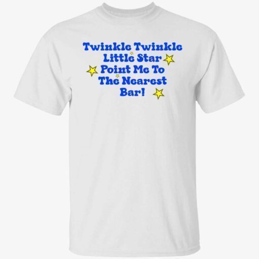 Twinkle twinkle little star point me to the nearest bar shirt