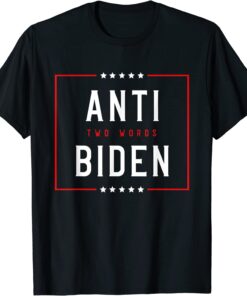 Two Words Anti Biden Two Words Made In America T-Shirt