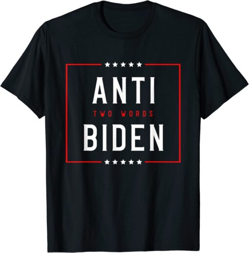 Two Words Anti Biden Two Words Made In America T-Shirt