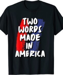 Two Words Made In America T-Shirt