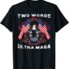 Two Words Ultra Maga Donald Trump American Pro Freedom T-Shirt