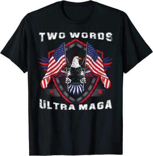 Two Words Ultra Maga Donald Trump American Pro Freedom T-Shirt