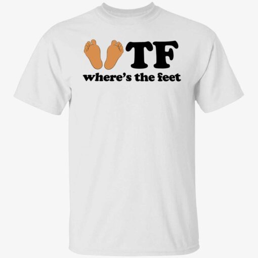 WTF where’s the feet shirt