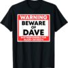 Warning Beware Of Dave Not Responsible For Injury Or Death T-Shirt