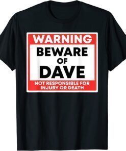 Warning Beware Of Dave Not Responsible For Injury Or Death T-Shirt
