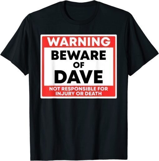 Warning Beware Of Dave Not Responsible For Injury Or Death T-Shirt