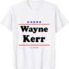 Wayne Kerr For Senate Midterm Election Parody T-Shirt