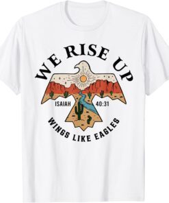 We Rise Up Wings Like Eagles T-Shirt