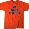 We Want Houston T-Shirt
