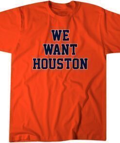 We Want Houston T-Shirt