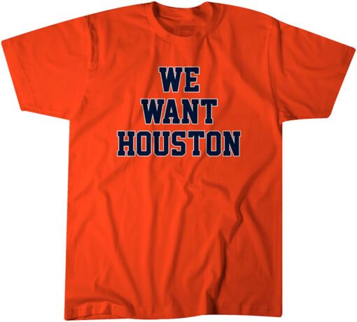 We Want Houston T-Shirt