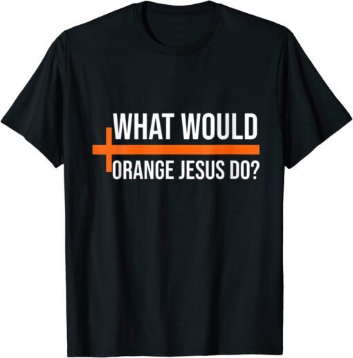 What Would Orange Jesus Do ,Pro Trump Orange Jesus T-Shirt