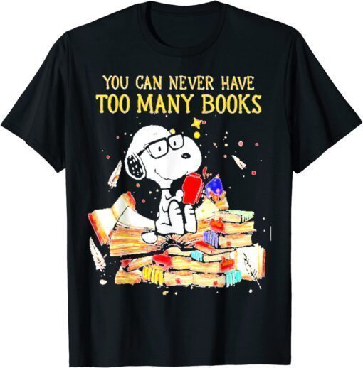 You can Never Have Too Many Books T-Shirt