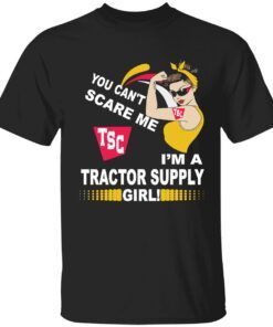 You can’t scare me tsc im a tractor supply girl shirt