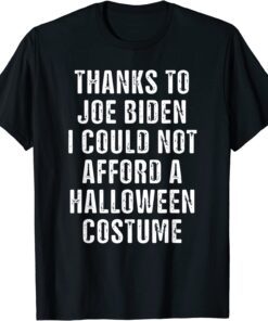 trumpThanks To Biden I Could Not Afford A Halloween Costume T-Shirt