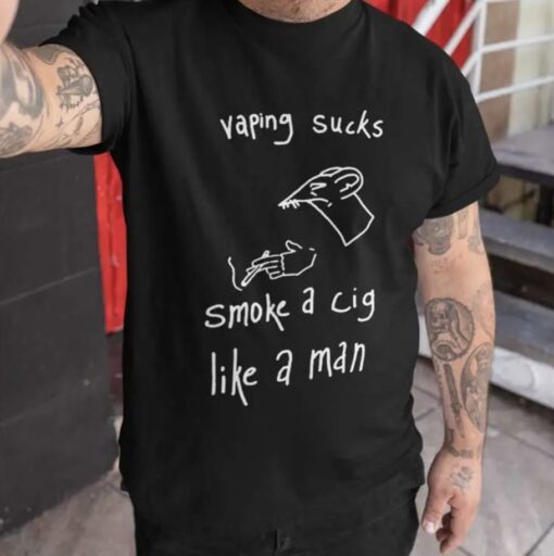 Vaping Sucks Smoke A Cigarette Like A Man T-Shirt