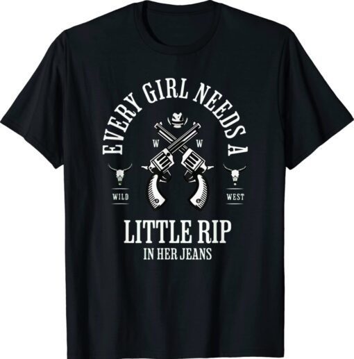 Every Girl Needs A Little Rip In Her Jeans Unisex TShirt