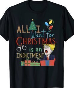 All I Want For Christmas Is An Indictment Tee Pro Trump Xmas Shirt