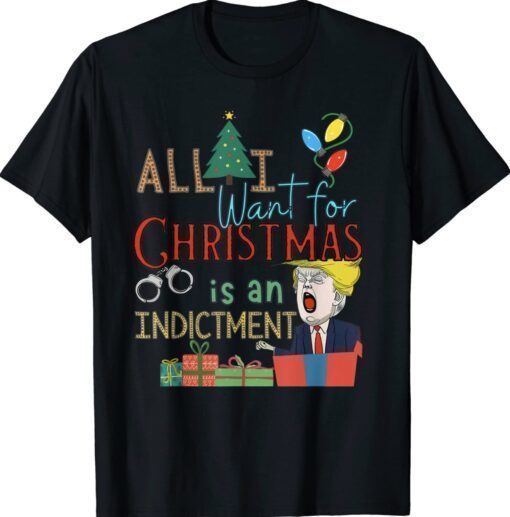 All I Want For Christmas Is An Indictment Tee Pro Trump Xmas Shirt