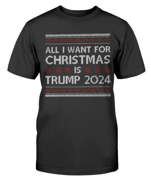 All I Want For Christmas Is Trump 2024 Shirt