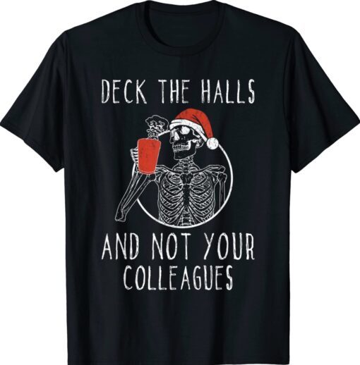 Deck The Halls And Not Your Colleagues Shirt