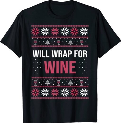 Ugly Christmas Sweater Funny Quote Will Wrap for Wine Shirt