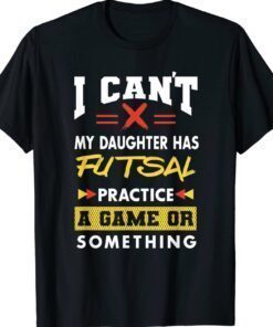 Daughter Has Futsal Practice Funny Parents Humor Mom Dad Shirt