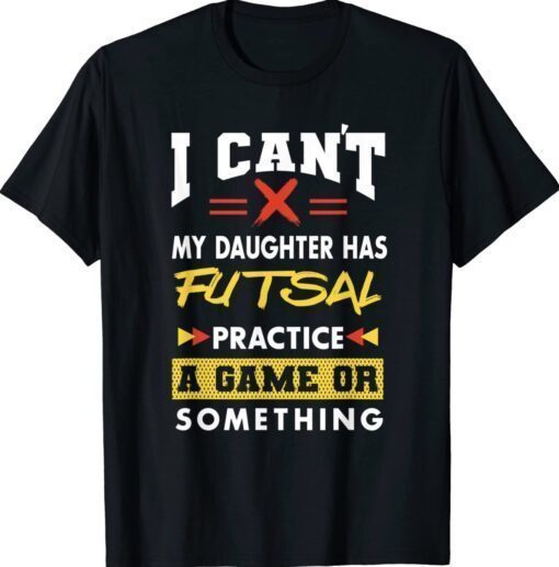 Daughter Has Futsal Practice Funny Parents Humor Mom Dad Shirt