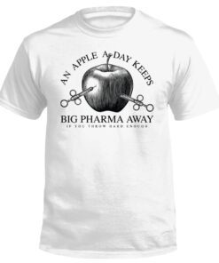 An Apple A Day Keeps Big Pharma Away Shirt