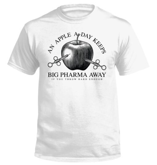 An Apple A Day Keeps Big Pharma Away Shirt