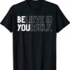 Believe In Yourself Positive Message Saying Inspirational Shirt