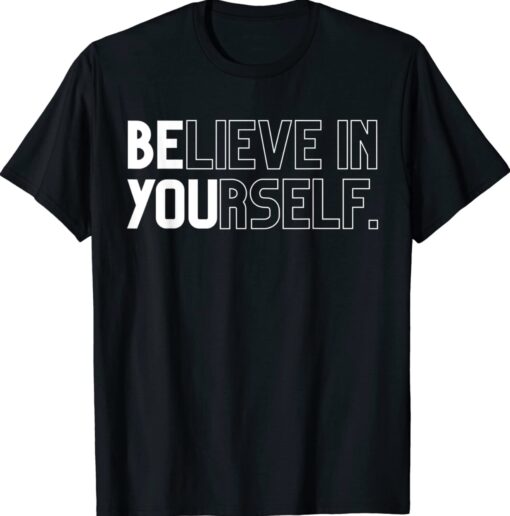 Believe In Yourself Positive Message Saying Inspirational Shirt