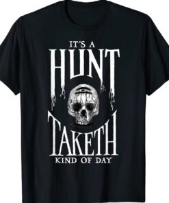 Showdown It's a Hunt Taketh Kind of Day Shirt