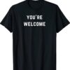 You're Welcome Shirt