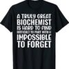 A Truly Great Biochemist Is Impossible To Forget Shirt