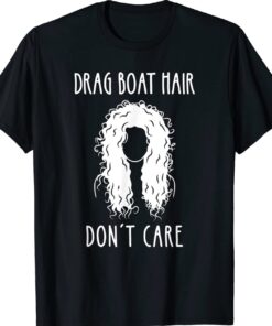 Drag Boat Racing Driver Girl Hair Don't Care Shirt
