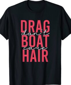 Drag Boat Racing Hair Don't Care for Drag Boat Lover Shirt