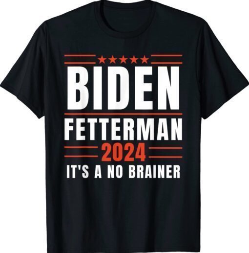 Biden Fetterman 2024 It's A No Brainer Political Shirt