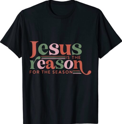 Christian Jesus The Reason Xmas Holiday Season Christmas Shirt