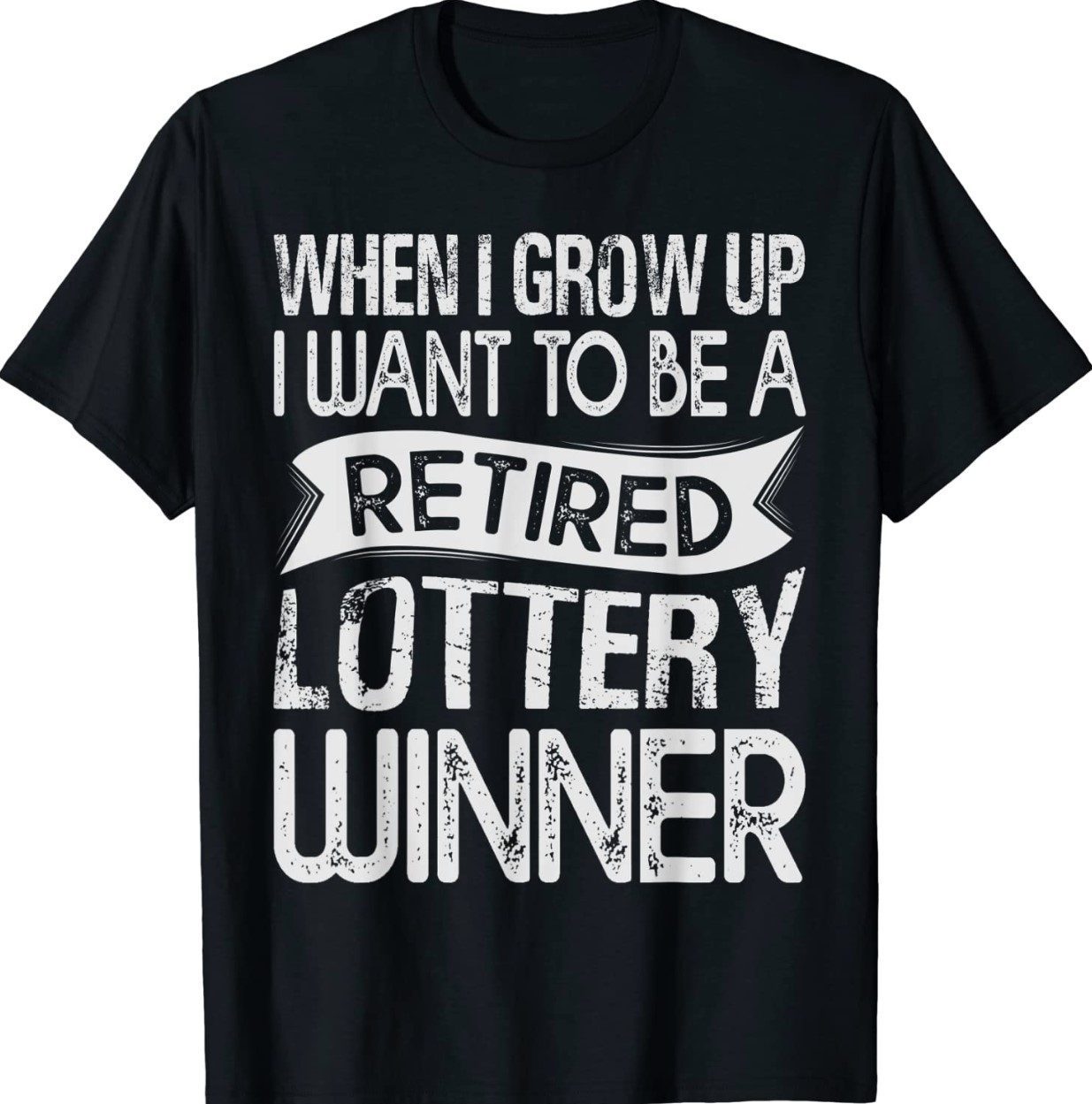 When I Grow Up I Want To Be A Retired Lottery Winner Shirt ...
