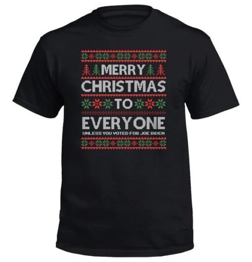 Merry Christmas To Everyone Unless You Voted For Joe Biden Shirt