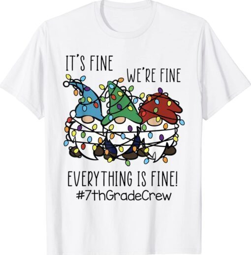 It's Fine We're Fine Everything Is Fine Gnome 7th Grade Crew Shirt