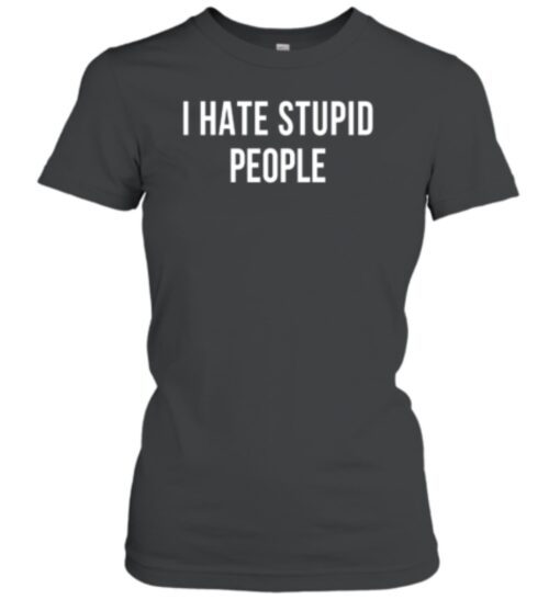 I Hate Stupid People Shirt