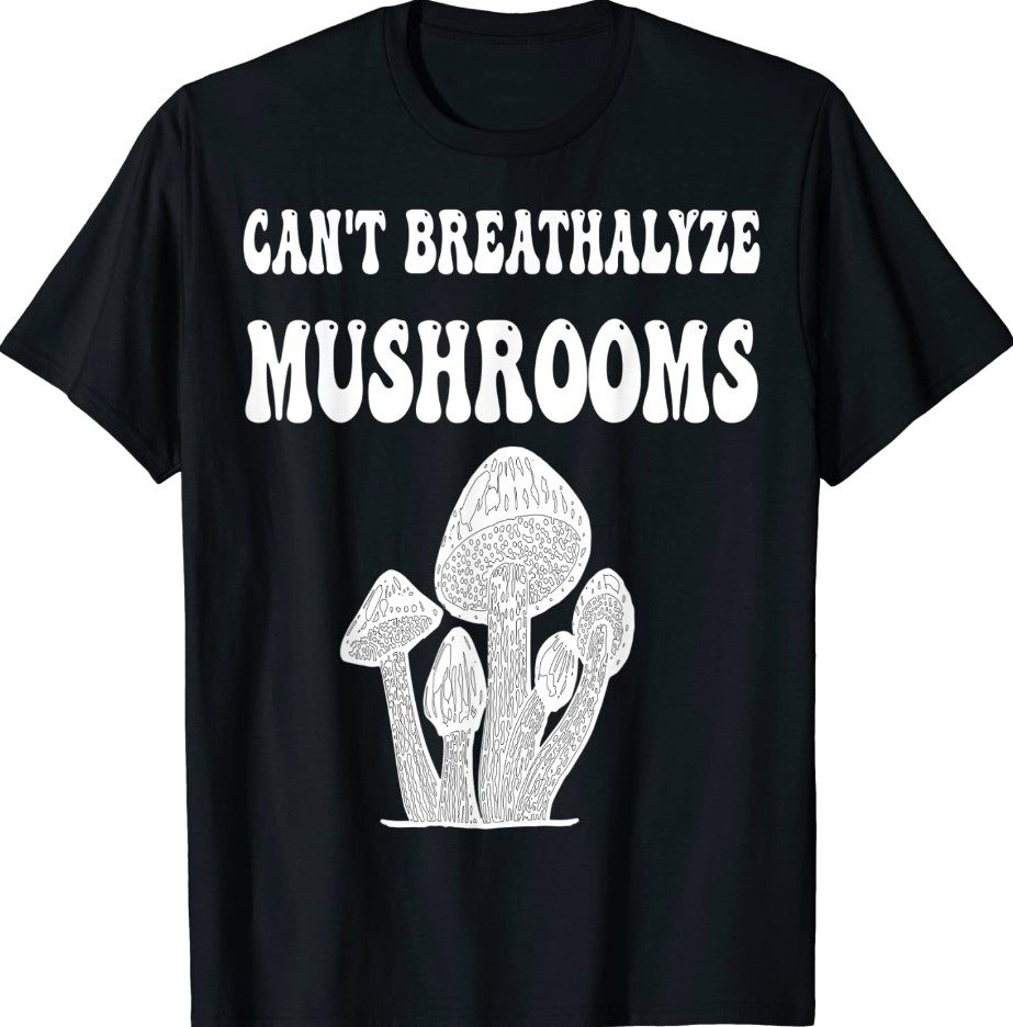 Can't Breathalyze Mushrooms Funny Mushrooms Quote T-Shirt - ShirtsMango ️