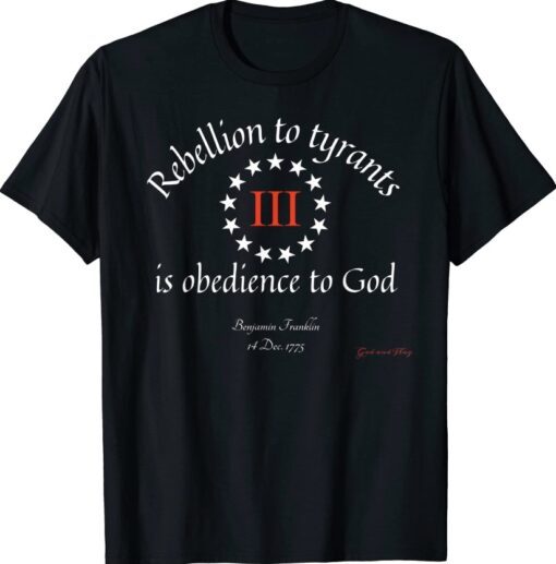 REBELLION TO TYRANTS IS OBEDIENCE TO GOD BETSY ROSS FLAG USA 2023 T-Shirt