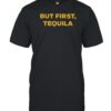 T-Shirt Joelles But First Tequila