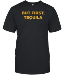 T-Shirt Joelles But First Tequila